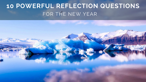 10 Powerful Reflection Questions For the New Year